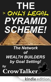 THE ONLY LEGAL PYRAMID SCHEME!: THE NETWORK OF WEALTH BUILDERS BY GOAL SETTING!