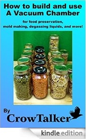 How to build and use a Vacuum Chamber: for food preservation, mold making, degassing liquids, and more! [Kindle Edition]